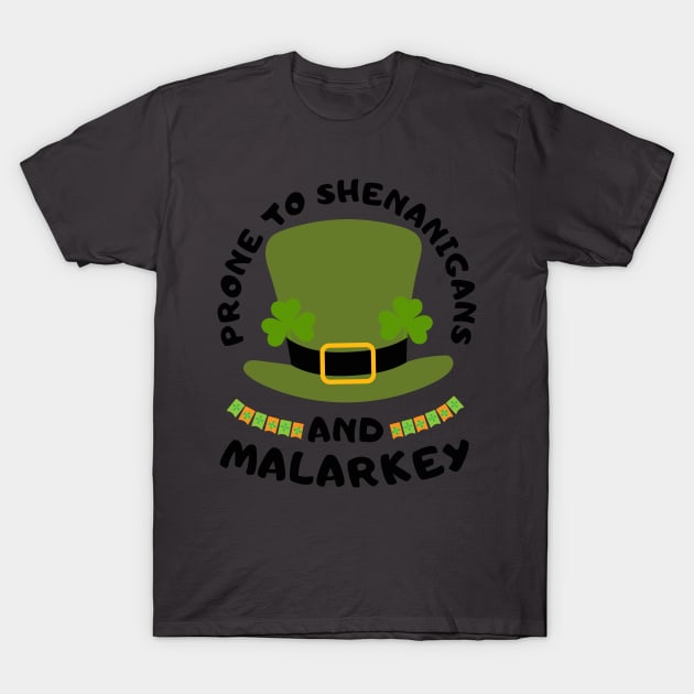 Prone To Shenanigans And Malarkey st patrick's day T-Shirt by TRACHLUIM